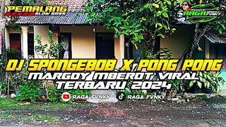 DJ SPONGEBOB X PONG PONG MARGOY MBEROT VIRAL TIK TOK TERBARU 2024