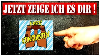 Jetzt zeige ich es dir !Euer Konstantin