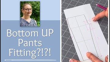 Pants Fitting - Bottom Up Pants Fitting