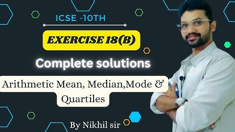 Exercise 18(B) Complete Solution | ICSE class 10 | Arithmetic Mean Median mode and quartile
