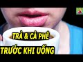 Trước khi uống trà hay cà phê nên làm &quot;động tác&quot; này