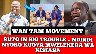 Wan Tam Movement... Ndindi Nyoro Kuoya Mwelekera Wa Kisiasa... Ruto Kwisha