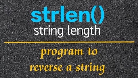 String Length Function in C Language | strlen() | Program to Reverse a String