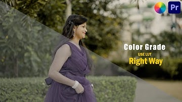 COLOR GRADE || USE LUT Right Way || In Premiere Pro