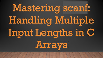 Mastering scanf: Handling Multiple Input Lengths in C Arrays