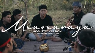 ORANGHUTAN SQUAD - MEUSEURAYA ( Acoustic Version )