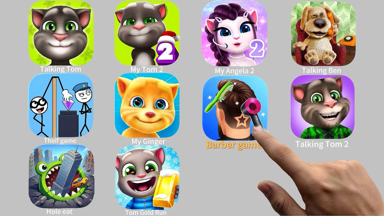 My Tom,My Tom2, Talking Tom 2,My Angela 2,Hole eat,My Ginger,Theif game,My Ben,Barber game,Tom Run