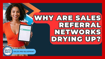 Why Are Sales Referral Networks Drying Up? - Sales Pro Blueprint
