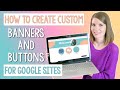 How to Create Custom Banner and Buttons for Google Sites