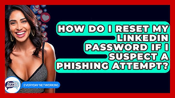 How Do I Reset My LinkedIn Password If I Suspect A Phishing Attempt? - Everyday-Networking