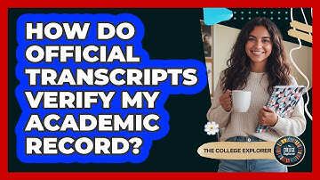 How Do Official Transcripts Verify My Academic Record?