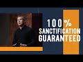 100% Sanctification - Guaranteed (Part 1)