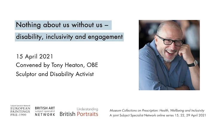 Nothing About Us Without Us - Disability, inclusivity and engagement. Convened by Tony Heaton.