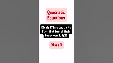 Divide 27 into two parts such that sum of their reciprocals is 3/20. Quadratic Equation class X