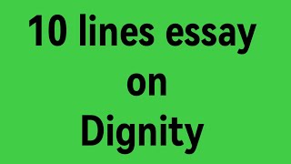 10 line essay on Dignity/essay on Dignity/paragraph on dignity/importance of dignity/dignity speech