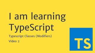 I am learning Typescript | Classes in Typescript (Modifiers)