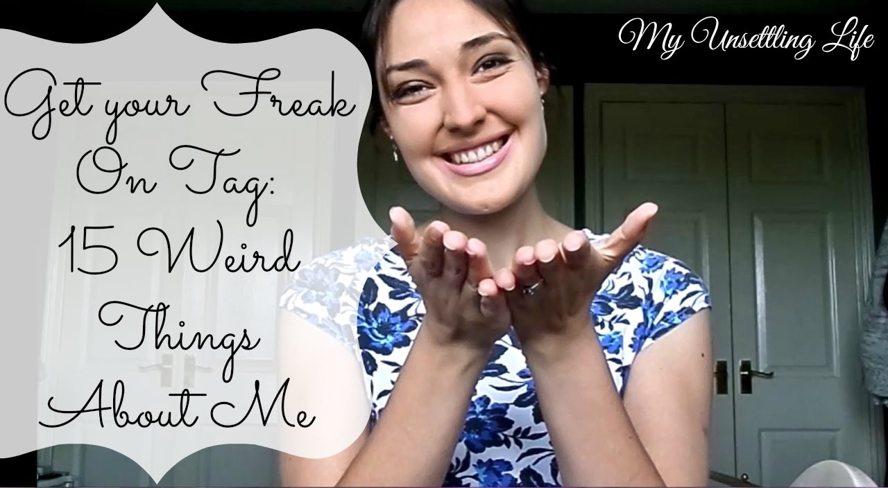 Get Your Freak On Tag 15 Weird Things About Me YouTube