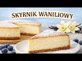 PRZEPIS NA SUPER CIASTO  - SKYRNIK WANILIOWYM 