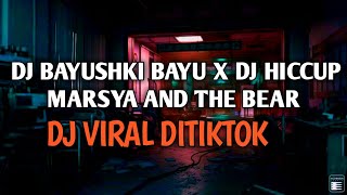 DJ BAYU BAYUSHKI BAYU X DJ HICCUP MARSYA AND THE BEAR VIRAL DI TIKTOK