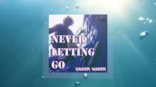 Valder Wader - Never Letting Go