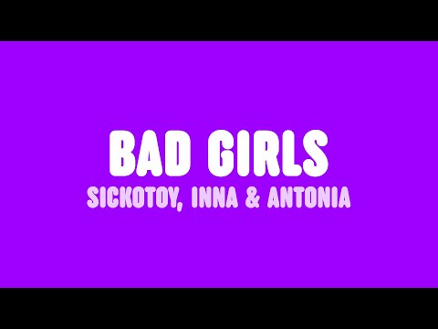 SICKOTOY, INNA & Antonia - Bad Girls (Lyrics) [feat. Eva Timush]