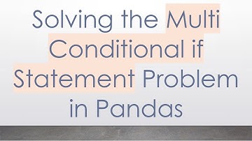 Solving the Multi Conditional if Statement Problem in Pandas