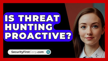 Is Threat Hunting Proactive? - SecurityFirstCorp.com