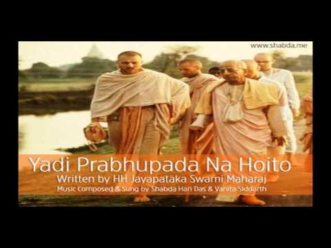 Yadi Prabhupada Na Hoito - Shabda Hari Das