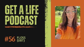 Get A Life Podcast Ep. 56 with guest Floss (worked at UBT)