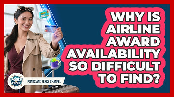 Why Is Airline Award Availability So Difficult To Find? - Points and Perks Channel