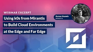 using k0s from mirantis to build cloud environments at the edge and far edge