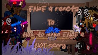 |FNaF 4 reacts to | How to make FNaF 4 NOT scary| CREDIT IN DESCRIPTION|