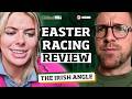 Easter Racing Review | The Irish Angle