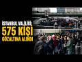 İstanbul Valiliği: 575 kişi gözaltına alındı / 1 Mayıs