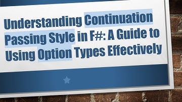 Understanding Continuation Passing Style in F#: A Guide to Using Option Types Effectively