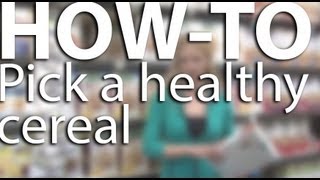 How-to Pick a Healthy Cereal How To Pick Healthier Breakfast Cereals