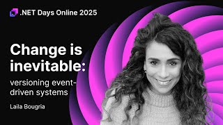 Change Is Inevitable: Versioning Event-Driven Systems — Laila Bougria