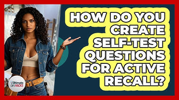 How Do You Create Self-test Questions For Active Recall? - Ultimate Life Hacks