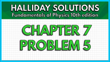 HALLIDAY SOLUTIONS - CHAPTER 7 PROBLEM 5 - Fundamentals of Physics 10th