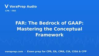 FAR: The Bedrock of GAAP: Mastering the Conceptual Framework | VoraPrep Audio