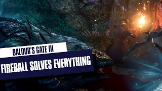 Baldur's Gate 3 - Fireball Solves Everything
