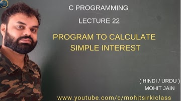 C PROGRAMMING: LECTURE 22 (HINDI) C PROGRAM TO CALCULATE SIMPLE INTEREST BY MOHIT JAIN