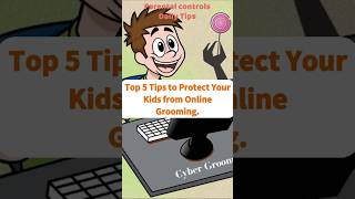 Top 5 Tips to Protect Your Kids from Online Grooming. Parental Control Tips