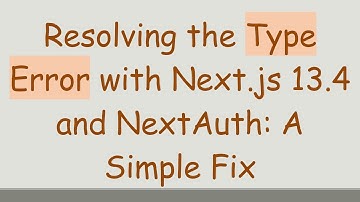 Resolving the Type Error with Next.js 13.4 and NextAuth: A Simple Fix
