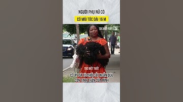 Người phụ nữ có mái tóc dài 16 m