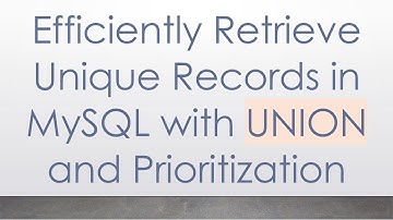 Efficiently Retrieve Unique Records in MySQL with UNION and Prioritization