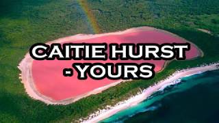 Video voorbeeld van "Caitie Hurst - Yours Lyrics"