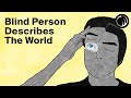 A Blind Person Describes What the World Looks Like