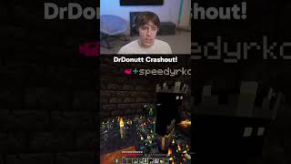 DrDonutt Crashes Out On Speedy!