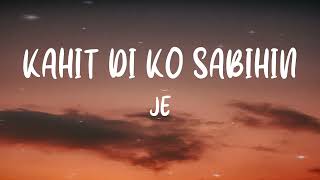 Je - Kahit Di Ko Sabihin (Lyrics)